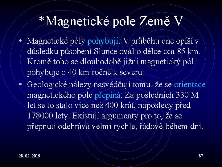 *Magnetické pole Země V • Magnetické póly pohybují. V průběhu dne opíší v důsledku