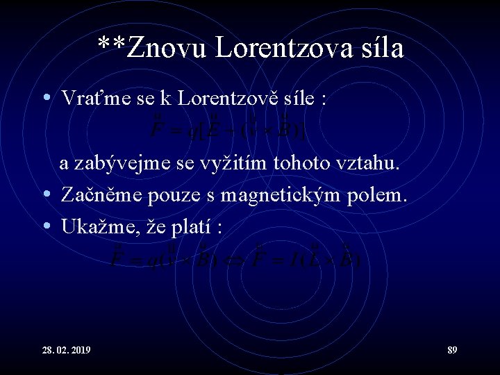 **Znovu Lorentzova síla • Vraťme se k Lorentzově síle : a zabývejme se vyžitím