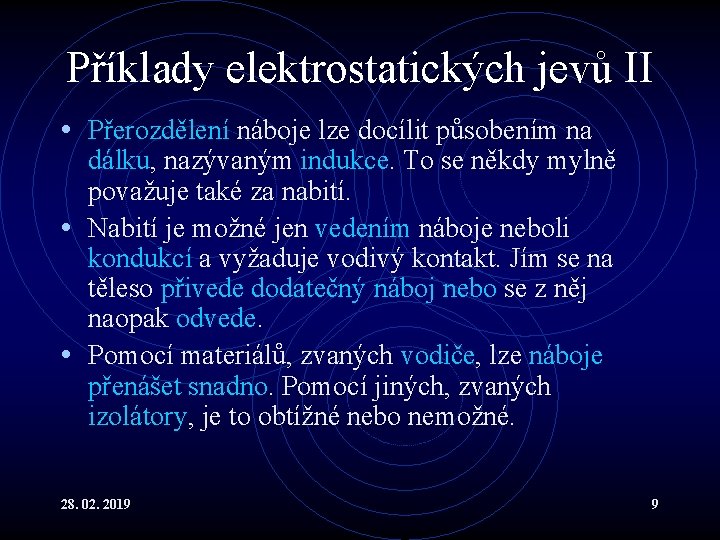 Příklady elektrostatických jevů II • Přerozdělení náboje lze docílit působením na dálku, nazývaným indukce.