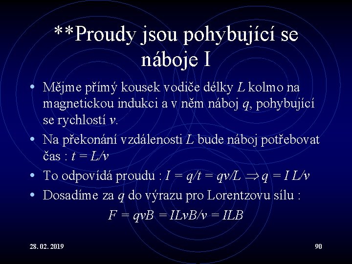 **Proudy jsou pohybující se náboje I • Mějme přímý kousek vodiče délky L kolmo