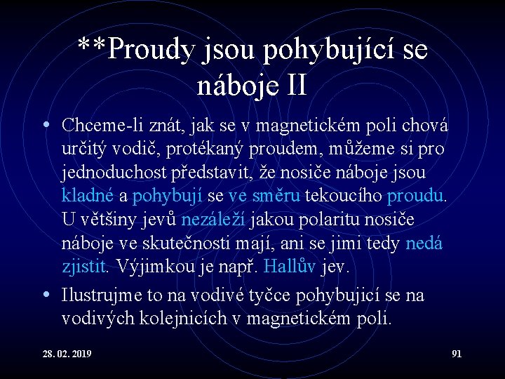 **Proudy jsou pohybující se náboje II • Chceme-li znát, jak se v magnetickém poli