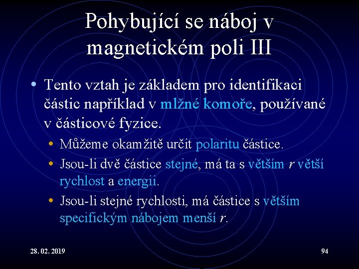 Pohybující se náboj v magnetickém poli III • Tento vztah je základem pro identifikaci