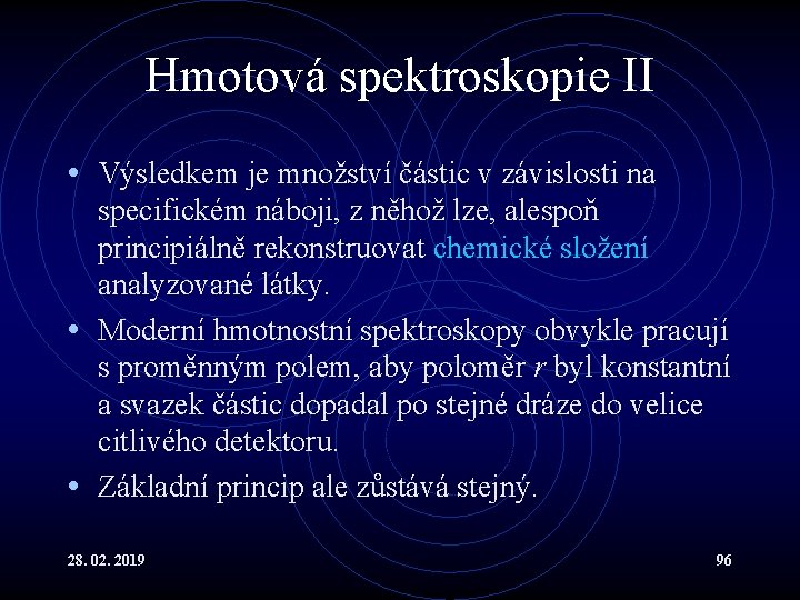 Hmotová spektroskopie II • Výsledkem je množství částic v závislosti na specifickém náboji, z