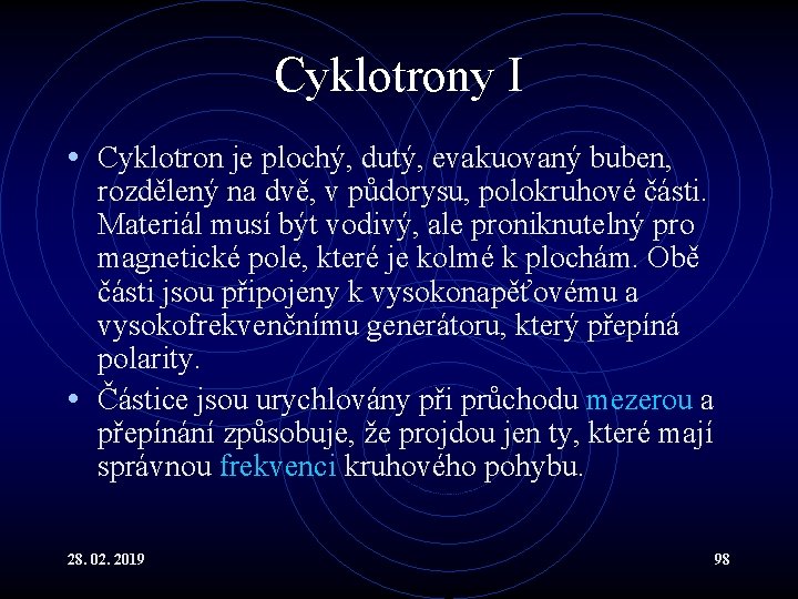 Cyklotrony I • Cyklotron je plochý, dutý, evakuovaný buben, rozdělený na dvě, v půdorysu,