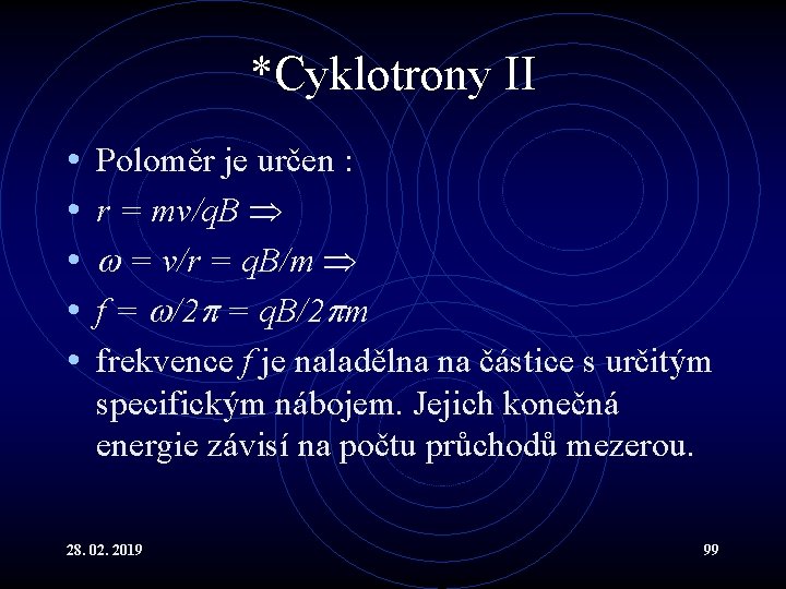 *Cyklotrony II • • • Poloměr je určen : r = mv/q. B =