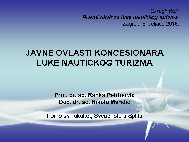 Okrugli stol: Pravni okvir za luke nautičkog turizma Zagreb, 8. veljače 2018. JAVNE OVLASTI Okrugli stol: Pravni okvir za luke nautičkog turizma Zagreb, 8. veljače 2018. JAVNE OVLASTI