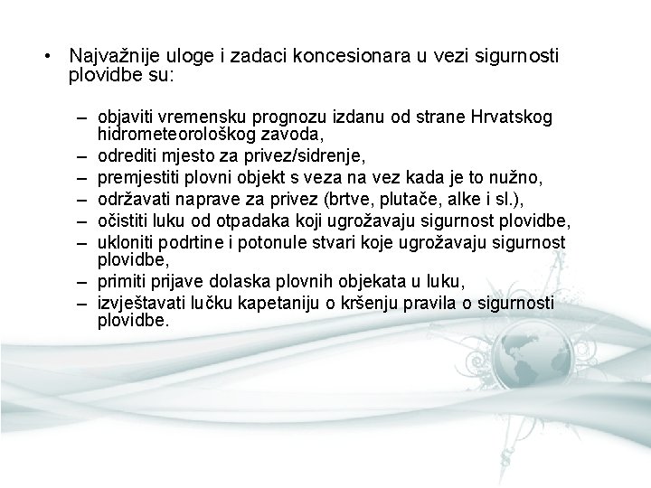 • Najvažnije uloge i zadaci koncesionara u vezi sigurnosti plovidbe su: – objaviti • Najvažnije uloge i zadaci koncesionara u vezi sigurnosti plovidbe su: – objaviti