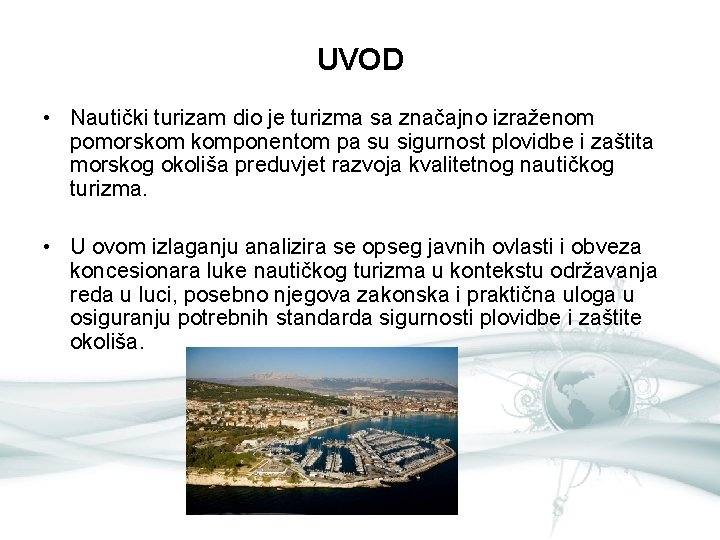 UVOD • Nautički turizam dio je turizma sa značajno izraženom pomorskom komponentom pa su