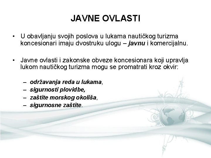 JAVNE OVLASTI • U obavljanju svojih poslova u lukama nautičkog turizma koncesionari imaju dvostruku JAVNE OVLASTI • U obavljanju svojih poslova u lukama nautičkog turizma koncesionari imaju dvostruku