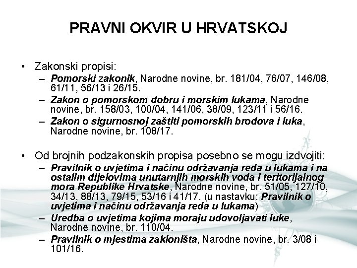 PRAVNI OKVIR U HRVATSKOJ • Zakonski propisi: – Pomorski zakonik, Narodne novine, br. 181/04,