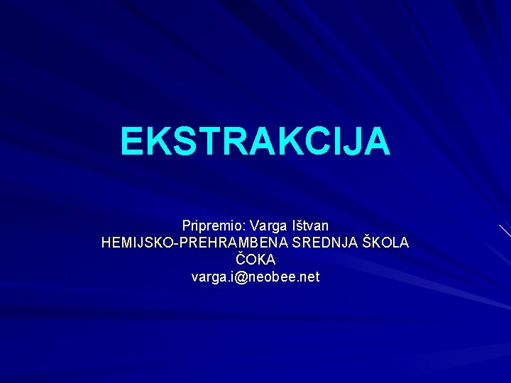 EKSTRAKCIJA Pripremio: Varga Ištvan HEMIJSKO-PREHRAMBENA SREDNJA ŠKOLA ČOKA varga. i@neobee. net 