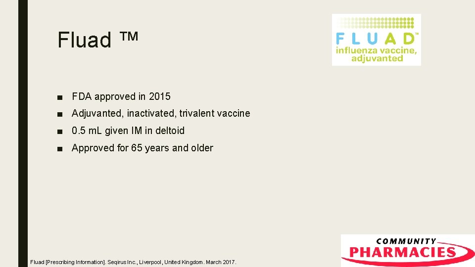 Fluad ™ ■ FDA approved in 2015 ■ Adjuvanted, inactivated, trivalent vaccine ■ 0.