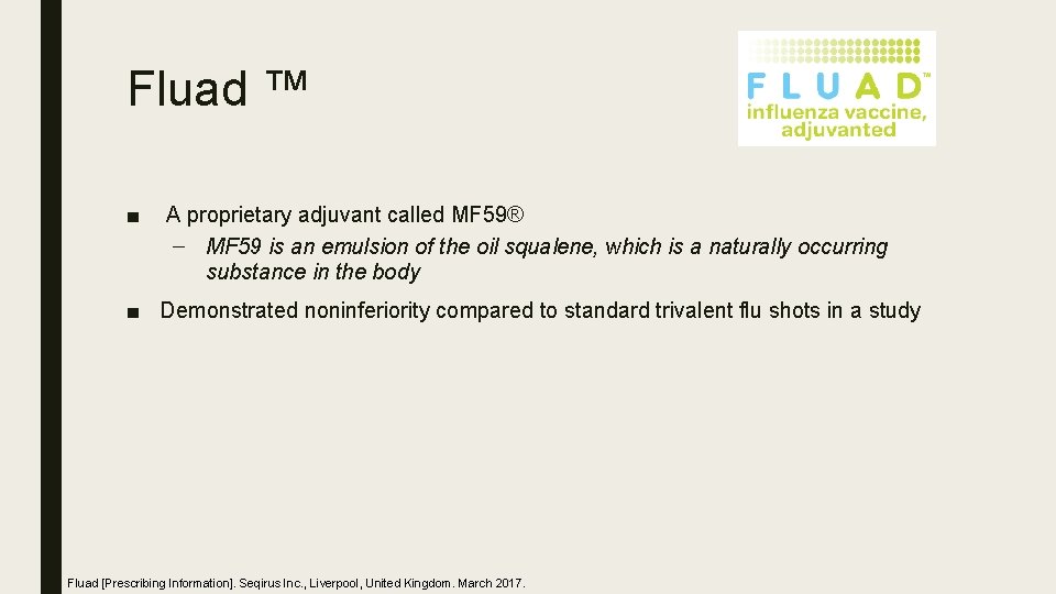 Fluad ™ ■ A proprietary adjuvant called MF 59® – MF 59 is an