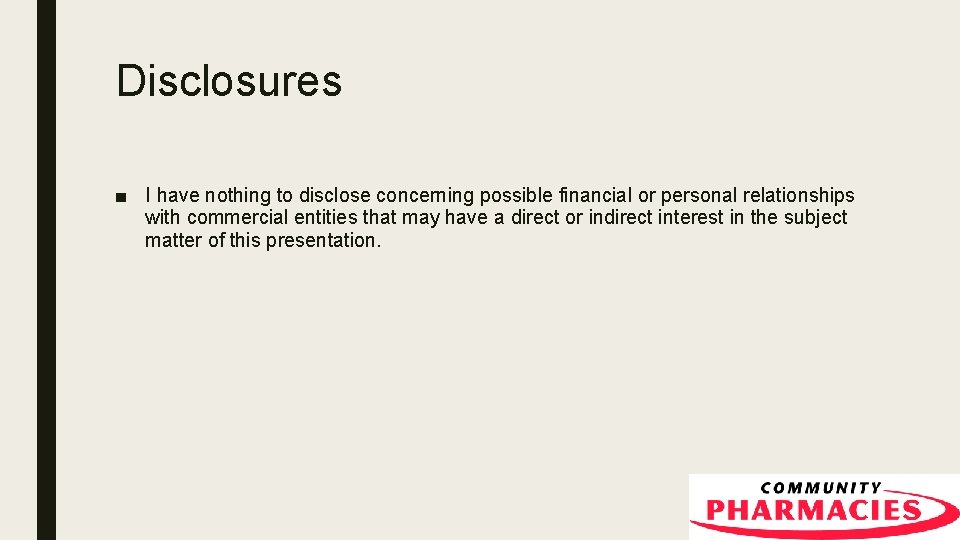 Disclosures ■ I have nothing to disclose concerning possible financial or personal relationships with