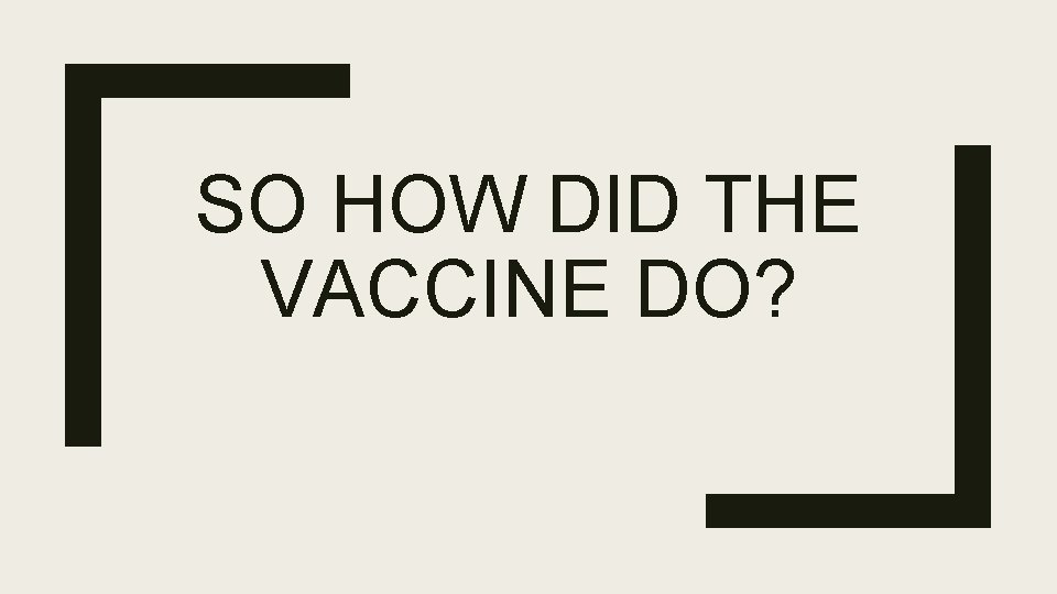 SO HOW DID THE VACCINE DO? 