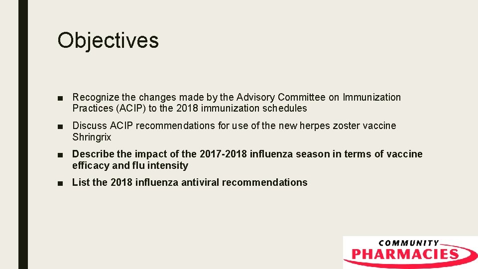 Objectives ■ Recognize the changes made by the Advisory Committee on Immunization Practices (ACIP)