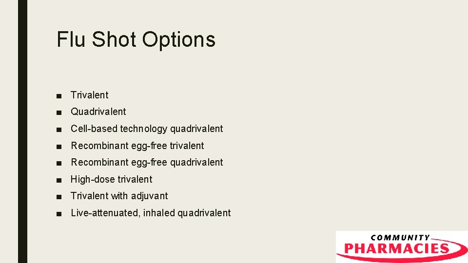 Flu Shot Options ■ Trivalent ■ Quadrivalent ■ Cell-based technology quadrivalent ■ Recombinant egg-free