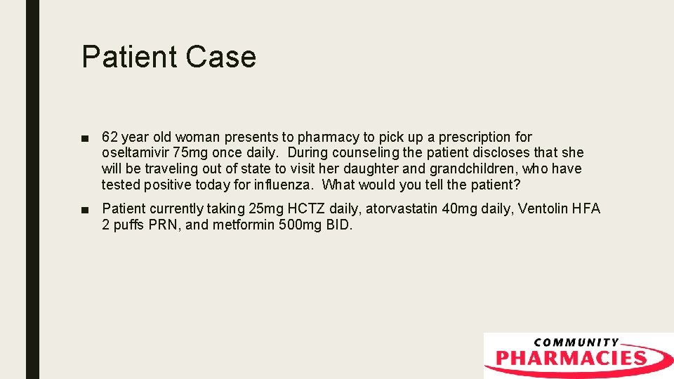Patient Case ■ 62 year old woman presents to pharmacy to pick up a