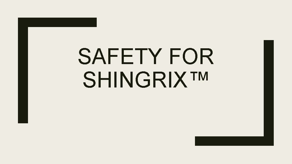 SAFETY FOR SHINGRIX™ 