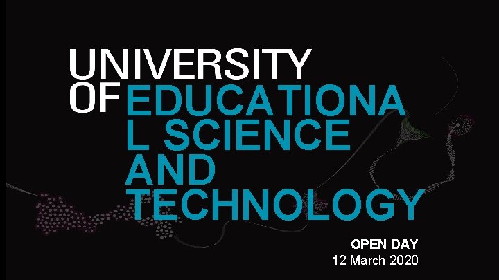 EDUCATIONA L SCIENCE AND TECHNOLOGY OPEN DAY 12 March 2020 