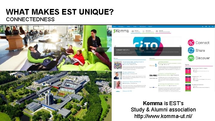 WHAT MAKES EST UNIQUE? CONNECTEDNESS Komma is EST’s Study & Alumni association http: //www.