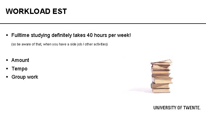 WORKLOAD EST § Fulltime studying definitely takes 40 hours per week! (so be aware