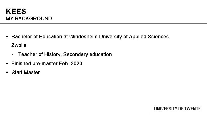 KEES MY BACKGROUND § Bachelor of Education at Windesheim University of Applied Sciences, Zwolle