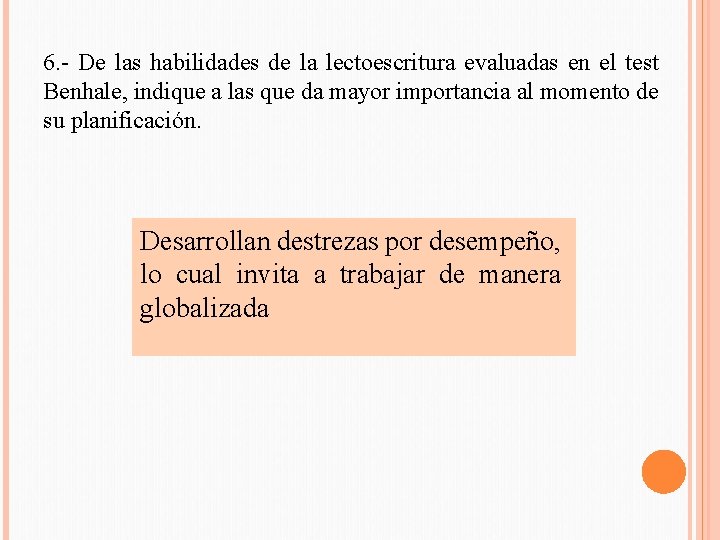 6. - De las habilidades de la lectoescritura evaluadas en el test Benhale, indique