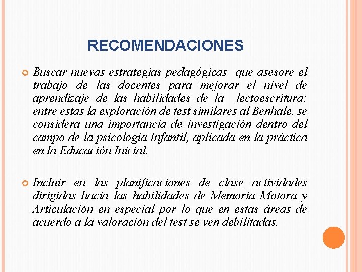 RECOMENDACIONES Buscar nuevas estrategias pedagógicas que asesore el trabajo de las docentes para mejorar