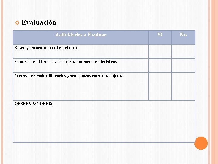  Evaluación Actividades a Evaluar Busca y encuentra objetos del aula. Si No Enuncia