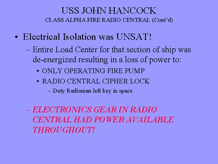 USS JOHN HANCOCK CLASS ALPHA FIRE RADIO CENTRAL (Cont’d) • Electrical Isolation was UNSAT!