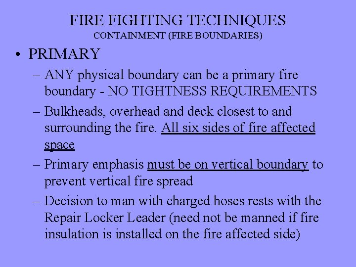 FIRE FIGHTING TECHNIQUES CONTAINMENT (FIRE BOUNDARIES) • PRIMARY – ANY physical boundary can be
