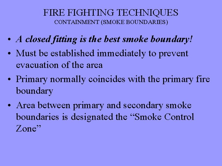 FIRE FIGHTING TECHNIQUES CONTAINMENT (SMOKE BOUNDARIES) • A closed fitting is the best smoke