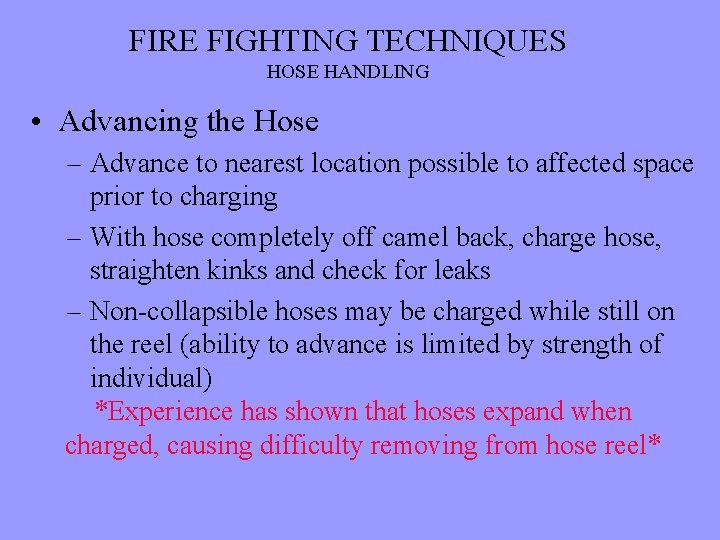 FIRE FIGHTING TECHNIQUES HOSE HANDLING • Advancing the Hose – Advance to nearest location