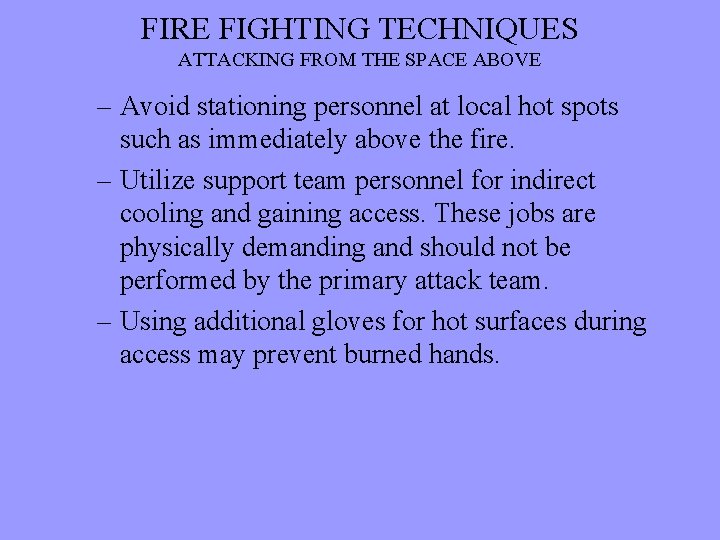 FIRE FIGHTING TECHNIQUES ATTACKING FROM THE SPACE ABOVE – Avoid stationing personnel at local