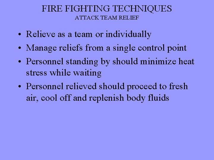 FIRE FIGHTING TECHNIQUES ATTACK TEAM RELIEF • Relieve as a team or individually •