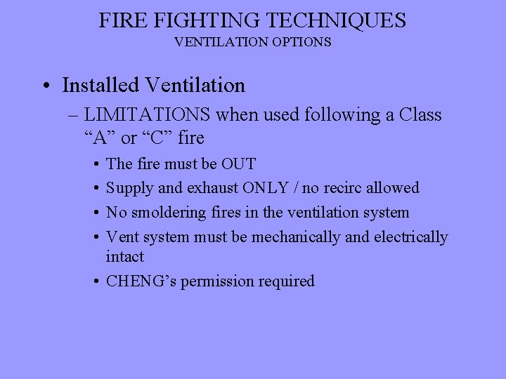 FIRE FIGHTING TECHNIQUES VENTILATION OPTIONS • Installed Ventilation – LIMITATIONS when used following a
