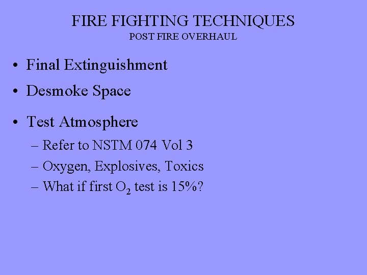 FIRE FIGHTING TECHNIQUES POST FIRE OVERHAUL • Final Extinguishment • Desmoke Space • Test