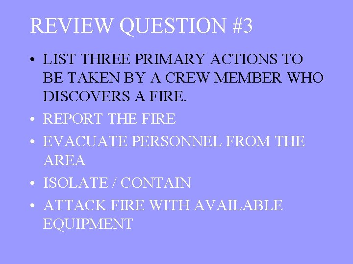 REVIEW QUESTION #3 • LIST THREE PRIMARY ACTIONS TO BE TAKEN BY A CREW