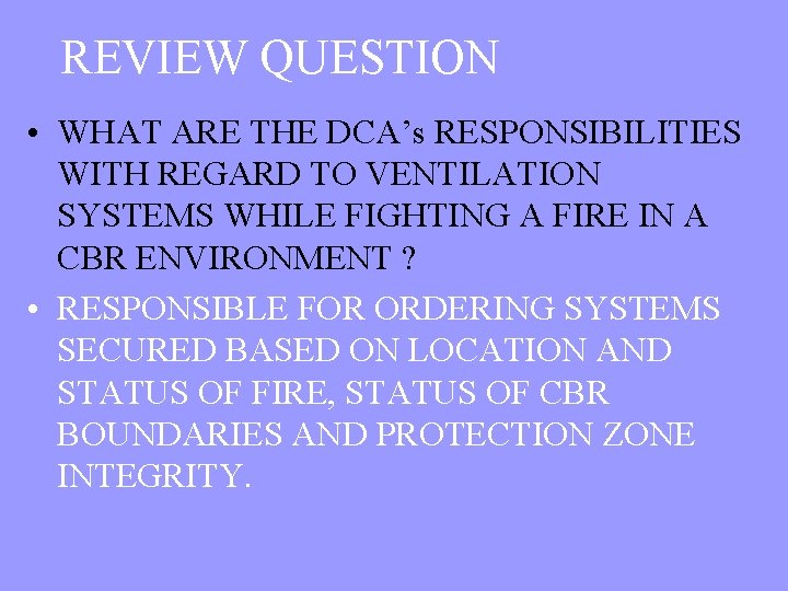 REVIEW QUESTION • WHAT ARE THE DCA’s RESPONSIBILITIES WITH REGARD TO VENTILATION SYSTEMS WHILE