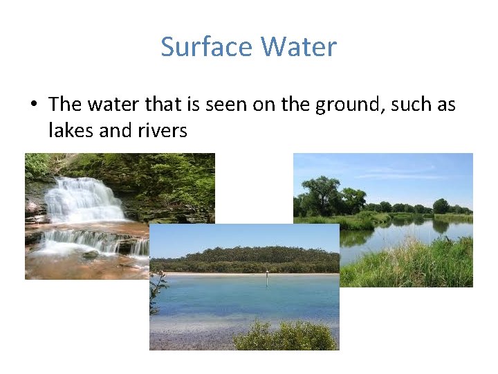 Surface Water • The water that is seen on the ground, such as lakes