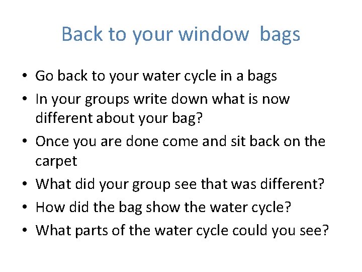 Back to your window bags • Go back to your water cycle in a