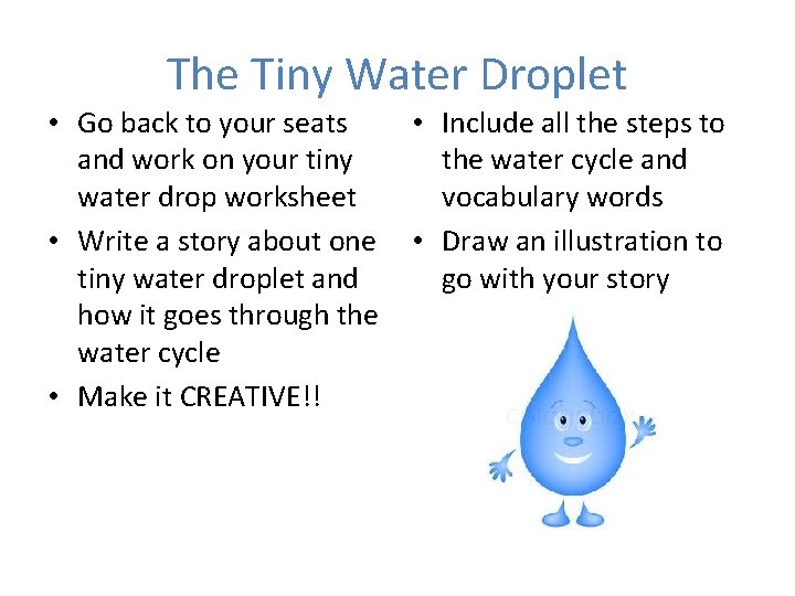 The Tiny Water Droplet • Go back to your seats and work on your