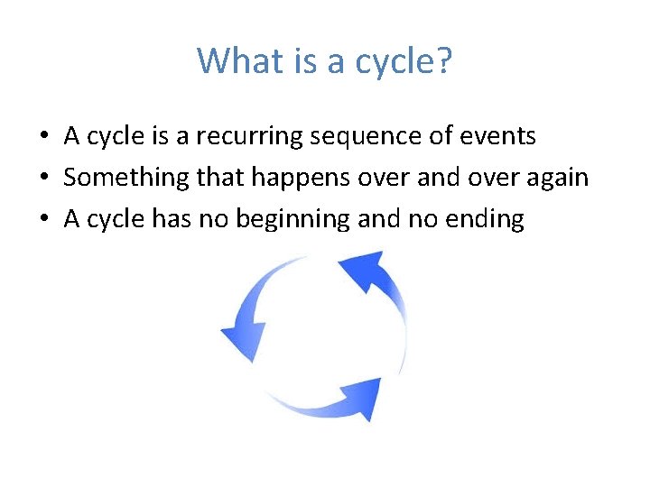 What is a cycle? • A cycle is a recurring sequence of events •
