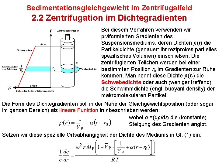 Sedimentationsgleichgewicht im Zentrifugalfeld 2. 2 Zentrifugation im Dichtegradienten Bei diesem Verfahren verwenden wir präformierten
