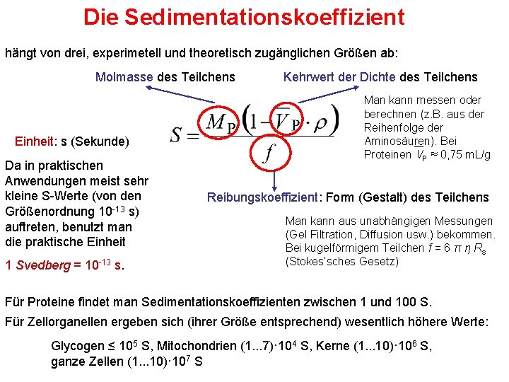 Die Sedimentationskoeffizient hängt von drei, experimetell und theoretisch zugänglichen Größen ab: Molmasse des Teilchens
