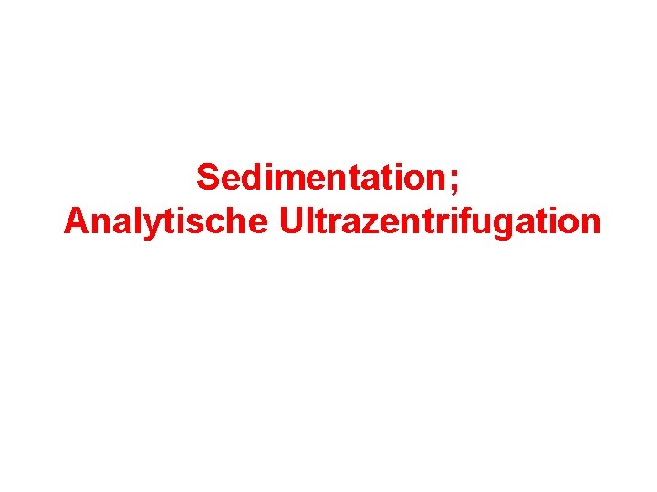 Sedimentation; Analytische Ultrazentrifugation 