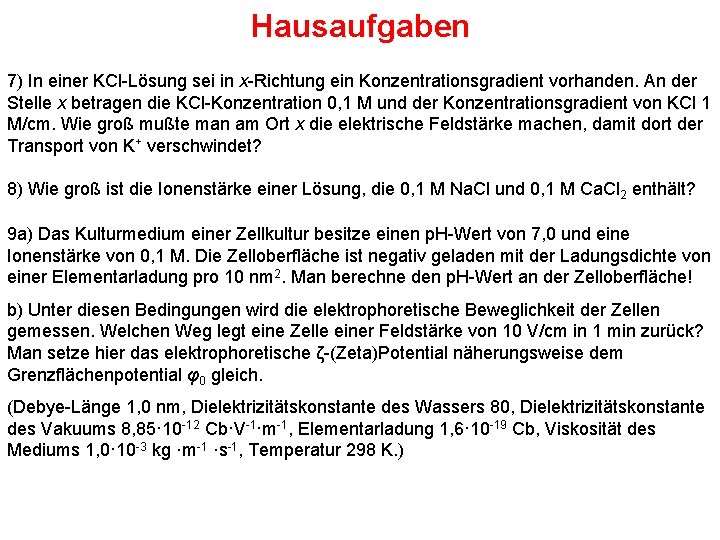 Hausaufgaben 7) In einer KCl-Lösung sei in x-Richtung ein Konzentrationsgradient vorhanden. An der Stelle