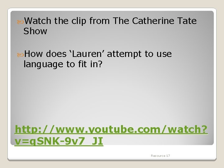 Watch Show the clip from The Catherine Tate How does ‘Lauren’ attempt to