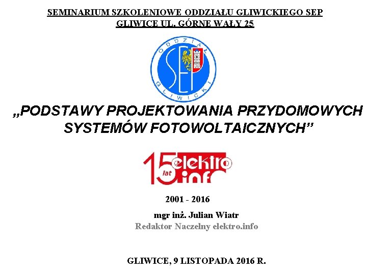 SEMINARIUM SZKOLENIOWE ODDZIAŁU GLIWICKIEGO SEP GLIWICE UL. GÓRNE WAŁY 25 „PODSTAWY PROJEKTOWANIA PRZYDOMOWYCH SYSTEMÓW